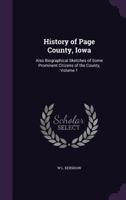 History of Page County, Iowa: Also Biographical Sketches of Some Prominent Citizens of the County, Volume 1 1357235313 Book Cover