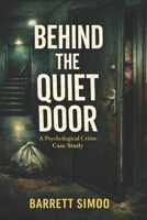 Behind the Quiet Door: A Psychological Crime Case Study B0GDJJ6RKG Book Cover