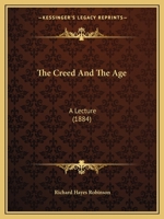 The Creed and the Age: A Lecture 1104487012 Book Cover