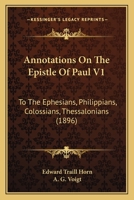 Annotations On The Epistle Of Paul V1: To The Ephesians, Philippians, Colossians, Thessalonians 1120964407 Book Cover