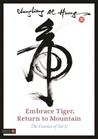 Embrace Tiger, Return to Mountain: The Essence of Tai Ji