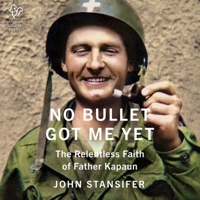 No Bullet Got Me Yet: The Relentless Faith of Father Kapaun B0CG8L4KB7 Book Cover