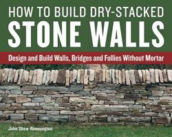 How to Build Dry-Stacked Stone Walls: Design and Build Walls, Bridges and Follies Without Mortar 1770857095 Book Cover