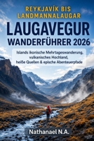 REYKJAVÍK BIS LANDMANNALAUGAR LAUGAVEGUR WANDERFÜHRER 2026: Islands ikonische Mehrtageswanderung, vulkanisches Hochland, heiße Quellen & epische ... (The World Explorer Series) (German Edition) B0H2J1L89W Book Cover