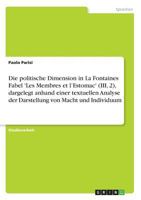 Die politische Dimension in La Fontaines Fabel 'Les Membres et l'Estomac' (III, 2), dargelegt anhand einer textuellen Analyse der Darstellung von Macht und Individuum 3640626796 Book Cover