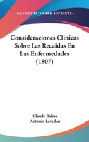 Consideraciones Clinicas Sobre Las Recaidas En Las Enfermedades (1807) 1275592007 Book Cover