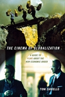 The Cinema of Globalization: A Guide to Films About the New Economic Order 0801473063 Book Cover