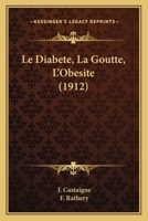 Le Diabete, La Goutte, L'Obesite (1912) 1167618165 Book Cover