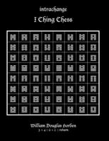 intrachange: I Ching Chess (Researches on the Toltec I Ching) 1985674068 Book Cover