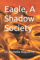 Eagle, A Shadow Society B0C51ZVG67 Book Cover