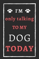 I'm Only Talking To My Dog Today: Funny Notebook with Blank Lined Pages 1659624037 Book Cover