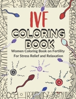 IVF coloring Book: Women Coloring Book on Fertility For Stress Relief and Relaxation: Perfect for TWW as Gift B09SY4H8K5 Book Cover