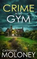 CRIME IN THE GYM an utterly enthralling British mystery (Detective Markham Mystery) 1805737244 Book Cover