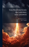 Ten Propositions Regarding Spacepower 1025080092 Book Cover