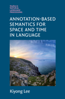 Annotation-Based Semantics for Space and Time in Language 1108839592 Book Cover