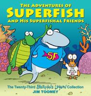 The Adventures of Superfish and His Superfishal Friends: The Twenty-Third Sherman's Lagoon Collection 1449485103 Book Cover