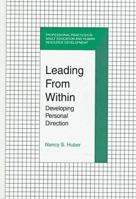 Leading from Within: Developing Personal Direction (Professional Practices in Adult Education and Human Resource Development Series) 157524022X Book Cover