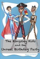 The Kingsley Kids and the Unreal Birthday Party 0994471149 Book Cover