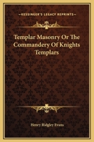 Templar Masonry Or The Commandery Of Knights Templars 1417952725 Book Cover