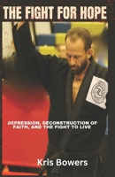 The Fight for Hope: Depression, Deconstruction of Faith, Hope, and the Fight to Stay Alive. B0GWH8LK7J Book Cover