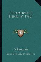 L'Education De Henri IV (1790) 110477612X Book Cover