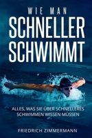 Wie Man Schneller Schwimmt: Alles, was Sie über schnelleres Schwimmen wissen müssen 180362373X Book Cover