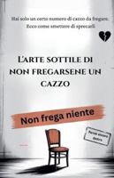 L'arte sottile di non fregarsene un cazzo B0G3MGL1L2 Book Cover