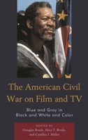 The American Civil War on Film and TV: Blue and Gray in Black and White and Color 1498566901 Book Cover