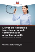L'effet du leadership transformationnel, communication organisationnelle: sur la performance des employés 6204144952 Book Cover