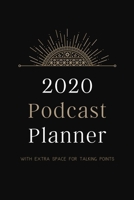2020 Podcast Planner: With Extra Space For Talking Points - For Professional or Aspiring Podcasters - Black 1676785108 Book Cover