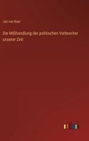 Die Mißhandlung der politischen Verbrecher unserer Zeit (German Edition) 3368501526 Book Cover