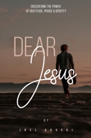 Dear Jesus: Discovering the Power of Gratitude, Praise & Identity B08VCL19K7 Book Cover