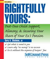 Rightfully Yours: How to Get Past-Due Child Support, Alimony, and Your Ex's Pension (Self-Counsel Legal Series) 1551804042 Book Cover