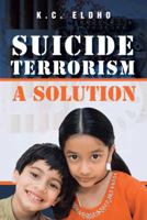 Suicide Terrorism - A Solution 1482800918 Book Cover