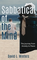 Sabbatical of the Mind: The Journey from Anxiety to Peace 0997774703 Book Cover