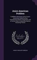 Asia's American problem; a diffedent discussion of the project sometimes called the new internationa 1241055548 Book Cover