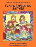 THE KEY TO MY CHILDREN SERIES: EVAN'S EYEBROWS SAY YES (The Key to My Children Series) 1425966780 Book Cover