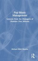 Pop Music Management: Lessons from the Managers of Number One Albums 1032253746 Book Cover