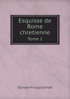 Esquisse de Rome Chretienne Tome 1 5518955642 Book Cover