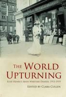 The World Upturning: Elsie Henry's Irish Wartime Diaries, 1913-1919 1908928158 Book Cover