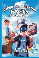 Super Interesting Facts for Smart Kids 9359948632 Book Cover