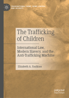 The Trafficking of Children: International Law, Modern Slavery, and the Anti-Trafficking Machine (Transnational Crime, Crime Control and Security) 3031235657 Book Cover