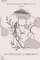 Psychological Correlates of Yoga and Its Application to Impulsivity 9424925956 Book Cover