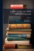 La reliure du XIXe siècle Volume (French Edition) 1024254445 Book Cover