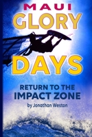 Maui Glory Days: Return to the Impact Zone 1078180458 Book Cover