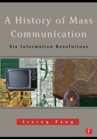 A History of Mass Communication: Six Information Revolutions 0240802543 Book Cover