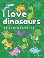 I Love Dinosaurs Coloring Book for Kids: Cute and friendly prehistoric animal coloring designs for boys and girls ages 2 to 8 (Cottage Path Press Coloring Activity Books for Kids) B08C6XMD5Q Book Cover