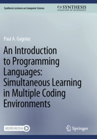 An Introduction to Programming Languages: Simultaneous Learning in Multiple Coding Environments (Synthesis Lectures on Computer Science) 3031232763 Book Cover