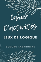 Cahier D'activités: Un excellent cahier d’activités pour Adultes | Jeux de logique | Plus de 100 activités | Sudoku, Labyrinthe... | Facile - Moyen - Difficile B088GGFK6Q Book Cover