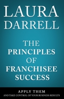 The Principles of Franchisee Success: Apply Them and Take Control of Your Business Results B0C1HVLHC5 Book Cover